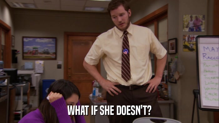 WHAT IF SHE DOESN'T?  