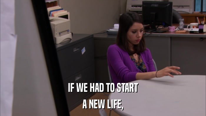 IF WE HAD TO START A NEW LIFE, 