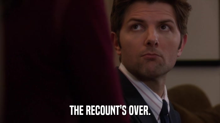 THE RECOUNT'S OVER.  