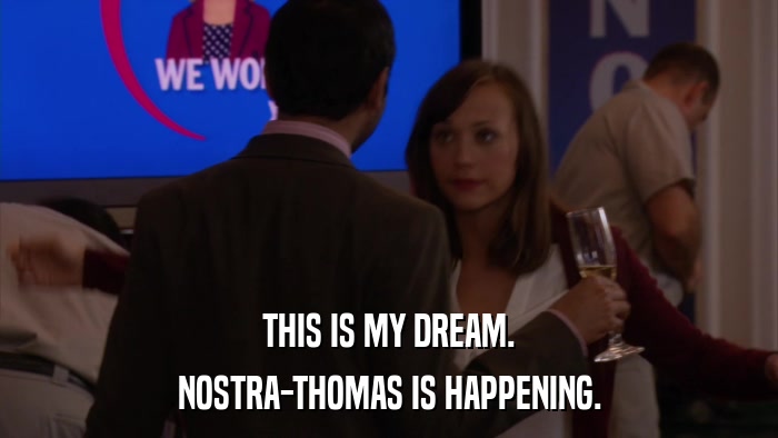 THIS IS MY DREAM. NOSTRA-THOMAS IS HAPPENING. 