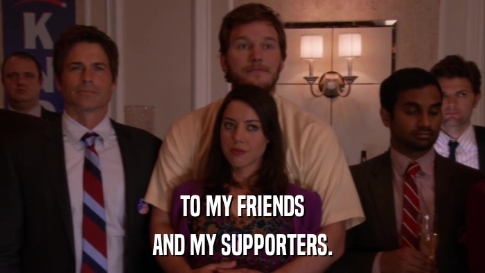 TO MY FRIENDS AND MY SUPPORTERS. 
