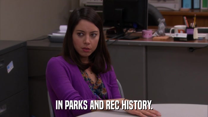 IN PARKS AND REC HISTORY.  