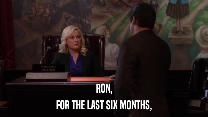 RON, FOR THE LAST SIX MONTHS, 