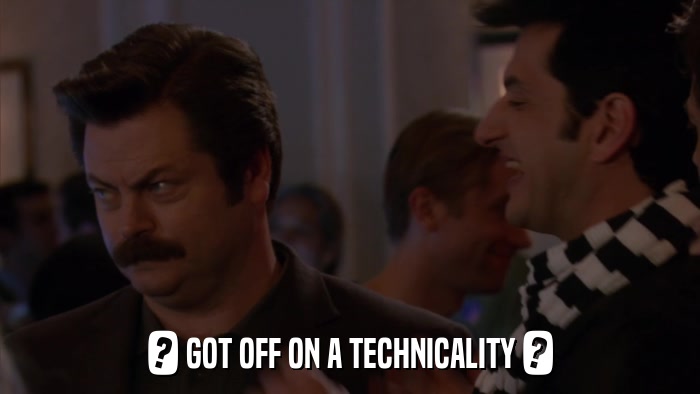 ? GOT OFF ON A TECHNICALITY ?  