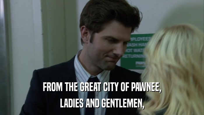 FROM THE GREAT CITY OF PAWNEE, LADIES AND GENTLEMEN, 
