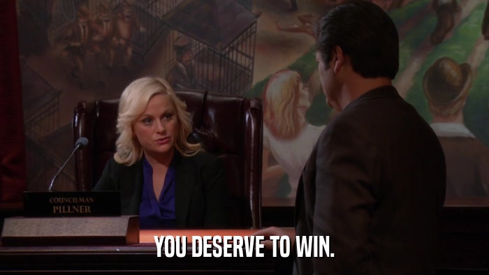 YOU DESERVE TO WIN.  