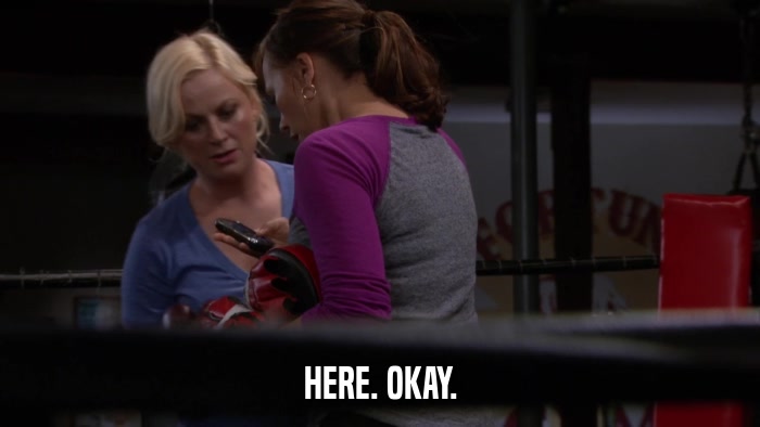 HERE. OKAY.  