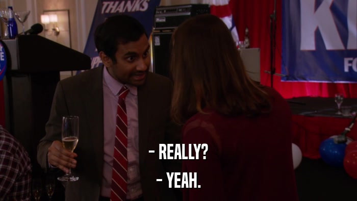 - REALLY? - YEAH. 