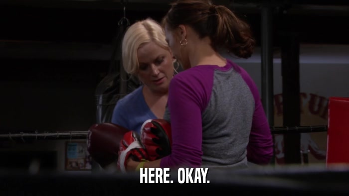 HERE. OKAY.  