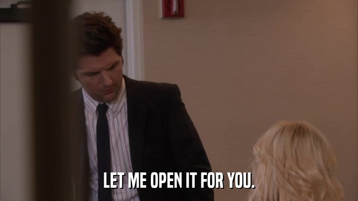 LET ME OPEN IT FOR YOU.  