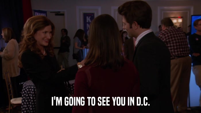 I'M GOING TO SEE YOU IN D.C.  