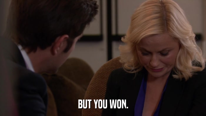 BUT YOU WON.  