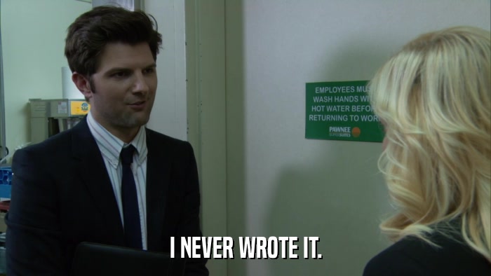 I NEVER WROTE IT.  