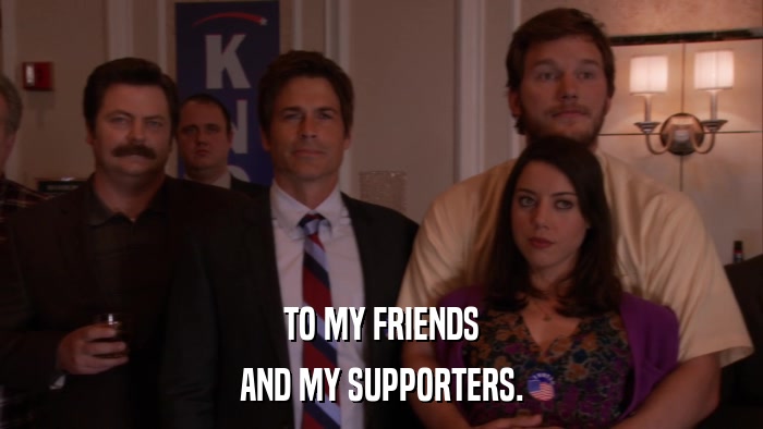 TO MY FRIENDS AND MY SUPPORTERS. 