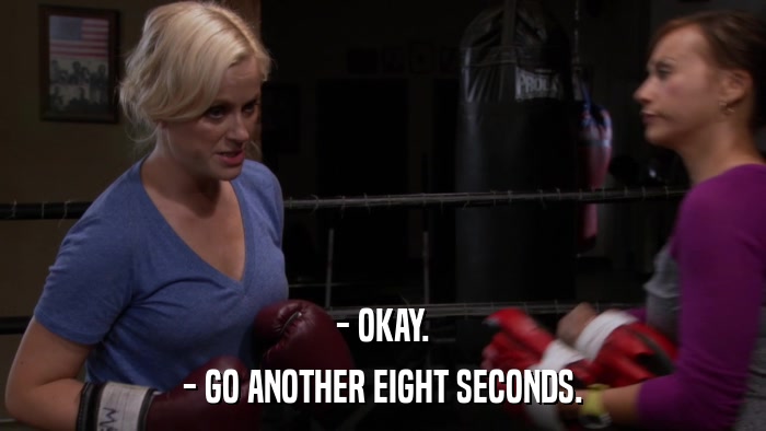 - OKAY. - GO ANOTHER EIGHT SECONDS. 