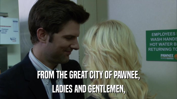 FROM THE GREAT CITY OF PAWNEE, LADIES AND GENTLEMEN, 
