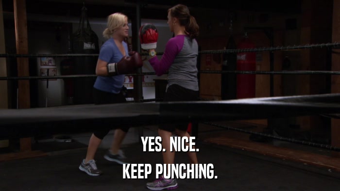 YES. NICE. KEEP PUNCHING. 