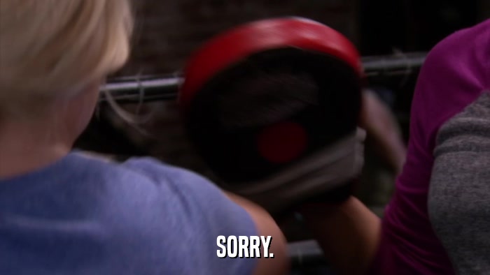 SORRY.  
