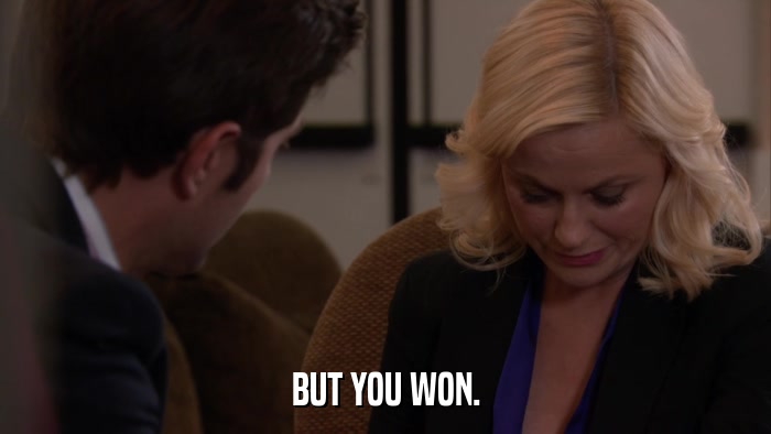 BUT YOU WON.  
