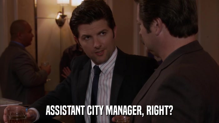 ASSISTANT CITY MANAGER, RIGHT?  