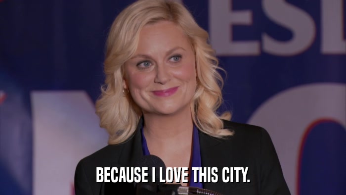 BECAUSE I LOVE THIS CITY.  