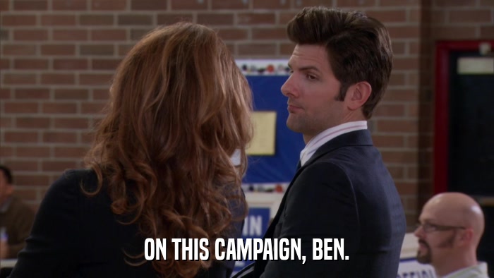 ON THIS CAMPAIGN, BEN.  