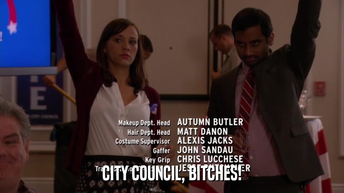 CITY COUNCIL, BITCHES!  