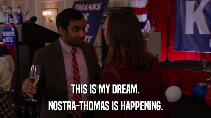 THIS IS MY DREAM. NOSTRA-THOMAS IS HAPPENING. 