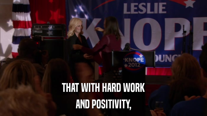 THAT WITH HARD WORK AND POSITIVITY, 