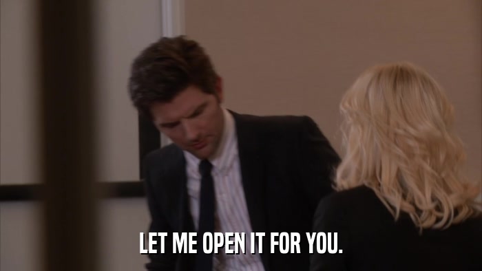 LET ME OPEN IT FOR YOU.  