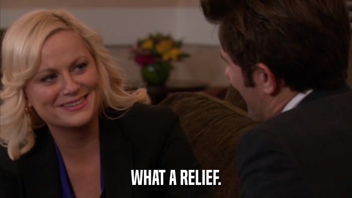 WHAT A RELIEF.  