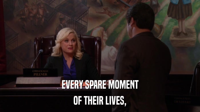 EVERY SPARE MOMENT OF THEIR LIVES, 