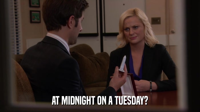 AT MIDNIGHT ON A TUESDAY?  