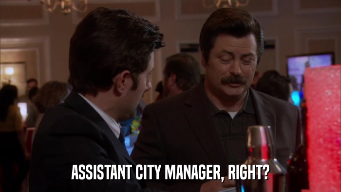 ASSISTANT CITY MANAGER, RIGHT?  