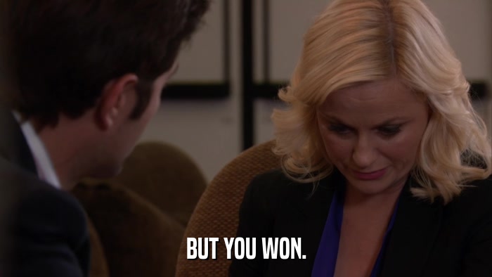 BUT YOU WON.  