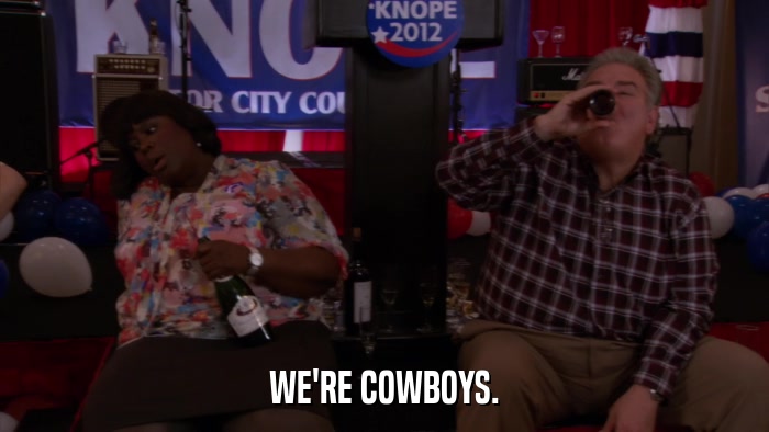 WE'RE COWBOYS.  