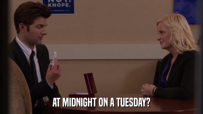 AT MIDNIGHT ON A TUESDAY?  