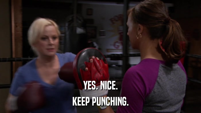 YES. NICE. KEEP PUNCHING. 