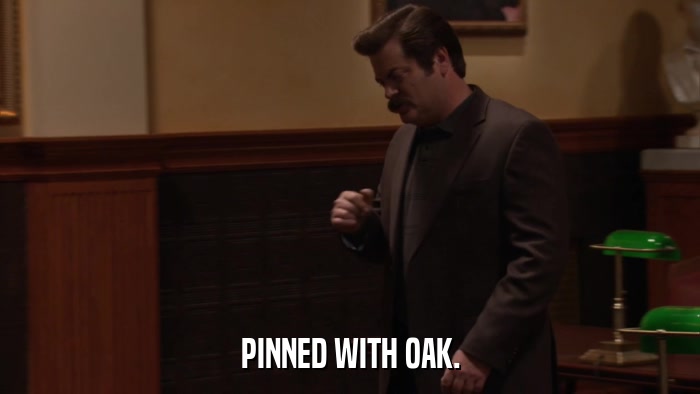 PINNED WITH OAK.  