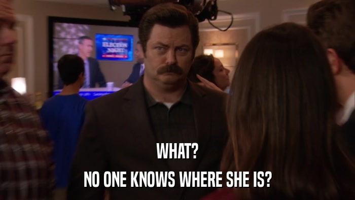 WHAT? NO ONE KNOWS WHERE SHE IS? 