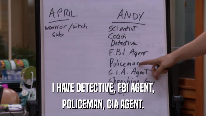 I HAVE DETECTIVE, FBI AGENT, POLICEMAN, CIA AGENT. 
