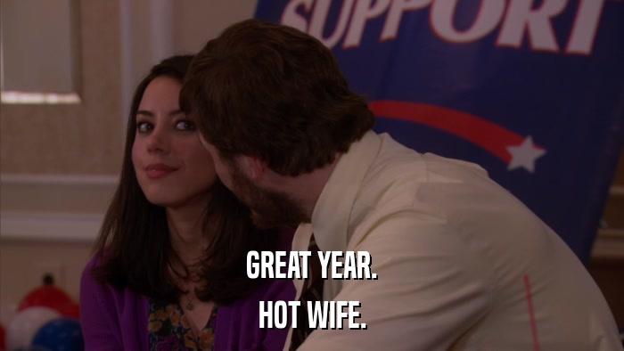 GREAT YEAR. HOT WIFE. 