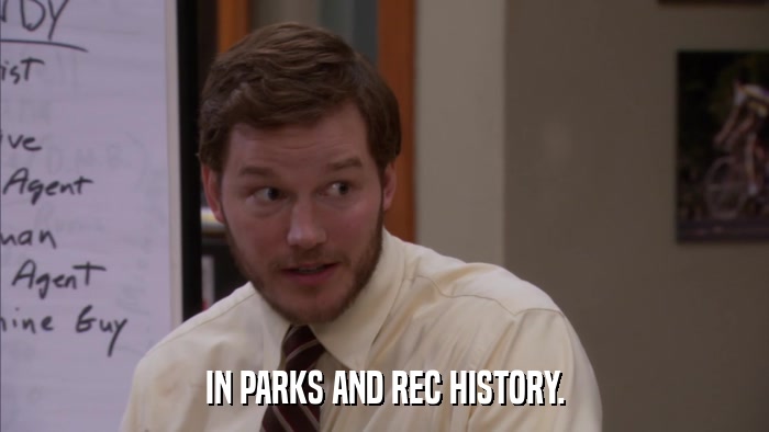 IN PARKS AND REC HISTORY.  