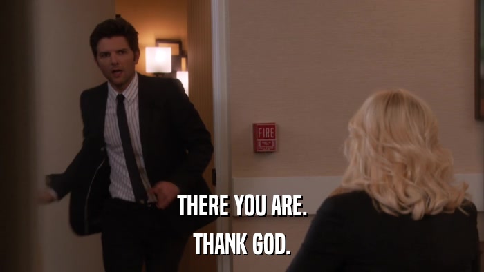 THERE YOU ARE. THANK GOD. 