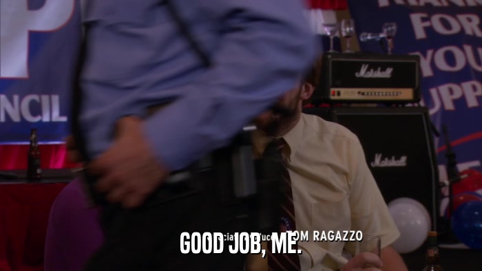 GOOD JOB, ME.  