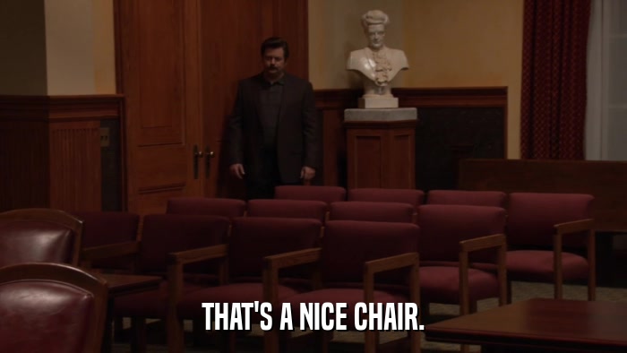 THAT'S A NICE CHAIR.  