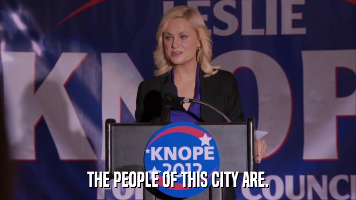 THE PEOPLE OF THIS CITY ARE.  