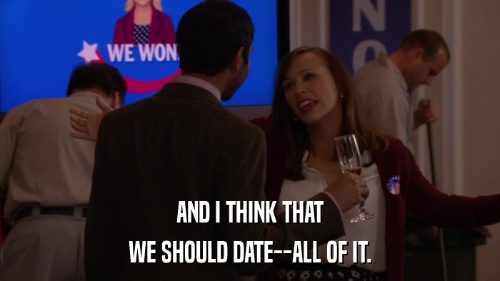 AND I THINK THAT WE SHOULD DATE--ALL OF IT. 