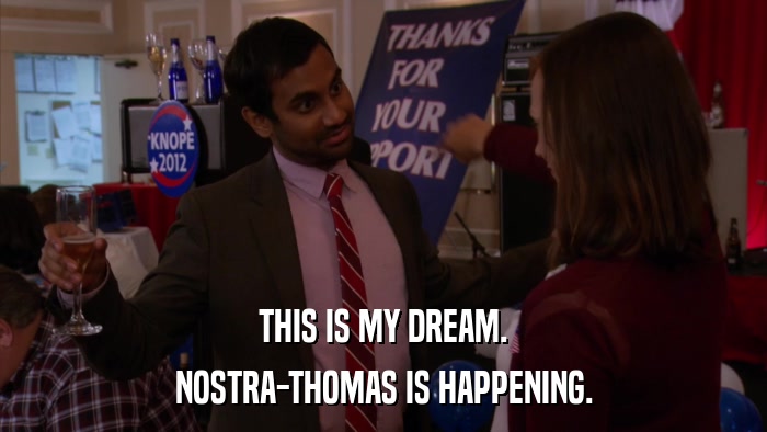 THIS IS MY DREAM. NOSTRA-THOMAS IS HAPPENING. 