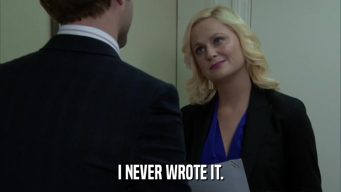 I NEVER WROTE IT.  